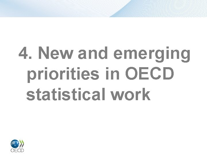 4. New and emerging priorities in OECD statistical work 