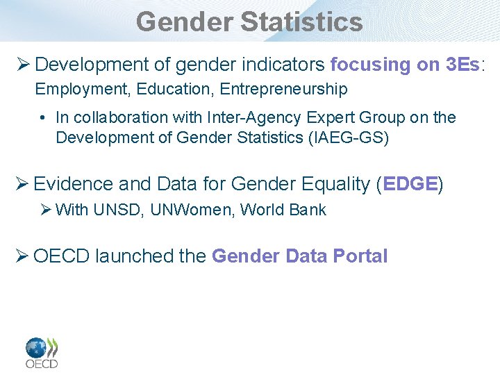 Gender Statistics Ø Development of gender indicators focusing on 3 Es: Employment, Education, Entrepreneurship