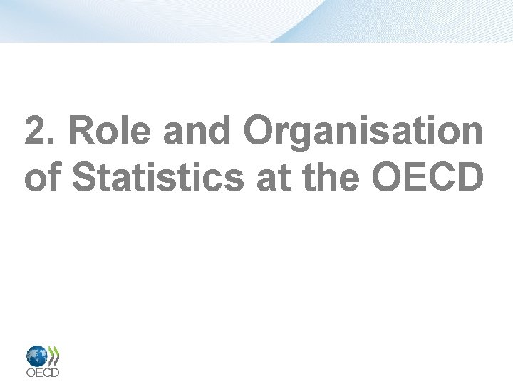 2. Role and Organisation of Statistics at the OECD 