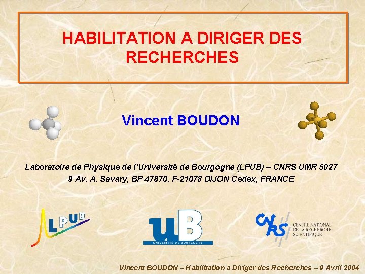 HABILITATION A DIRIGER DES RECHERCHES Vincent BOUDON Laboratoire de Physique de l’Université de Bourgogne