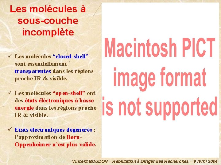 Les molécules à sous-couche incomplète ü Les molécules “closed-shell” sont essentiellement transparentes dans les