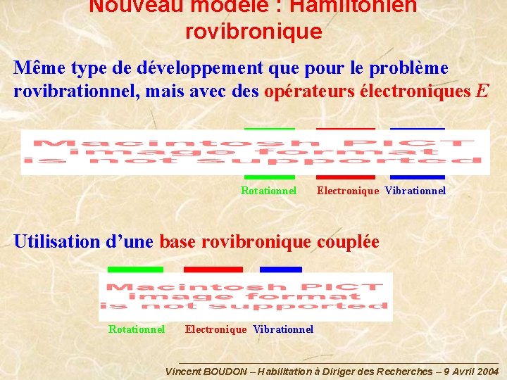 Nouveau modèle : Hamiltonien rovibronique Même type de développement que pour le problème rovibrationnel,