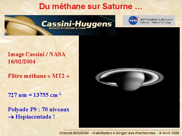 Du méthane sur Saturne … Image Cassini / NASA 16/02/2004 Filtre méthane « MT