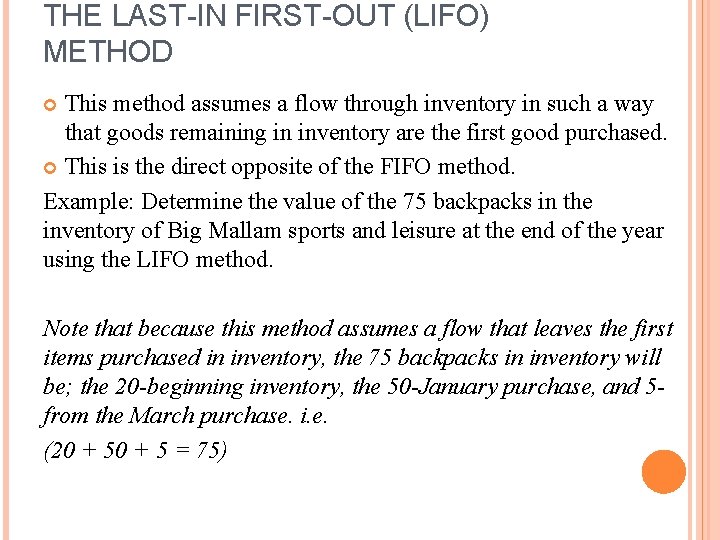 THE LAST-IN FIRST-OUT (LIFO) METHOD This method assumes a flow through inventory in such