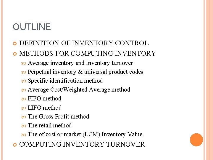 OUTLINE DEFINITION OF INVENTORY CONTROL METHODS FOR COMPUTING INVENTORY Average inventory and Inventory turnover
