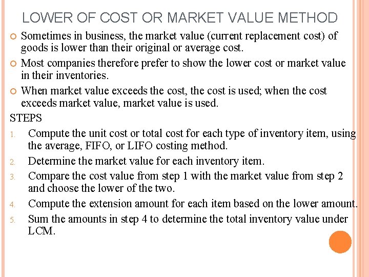 LOWER OF COST OR MARKET VALUE METHOD Sometimes in business, the market value (current