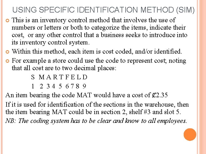 USING SPECIFIC IDENTIFICATION METHOD (SIM) This is an inventory control method that involves the