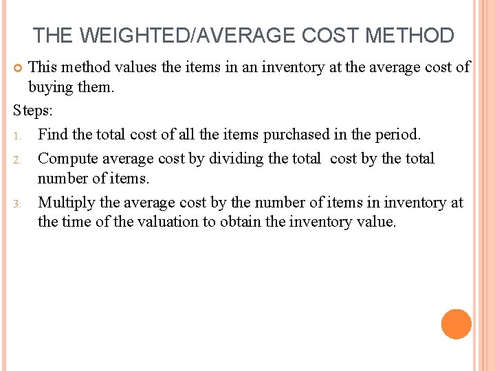 THE WEIGHTED/AVERAGE COST METHOD This method values the items in an inventory at the