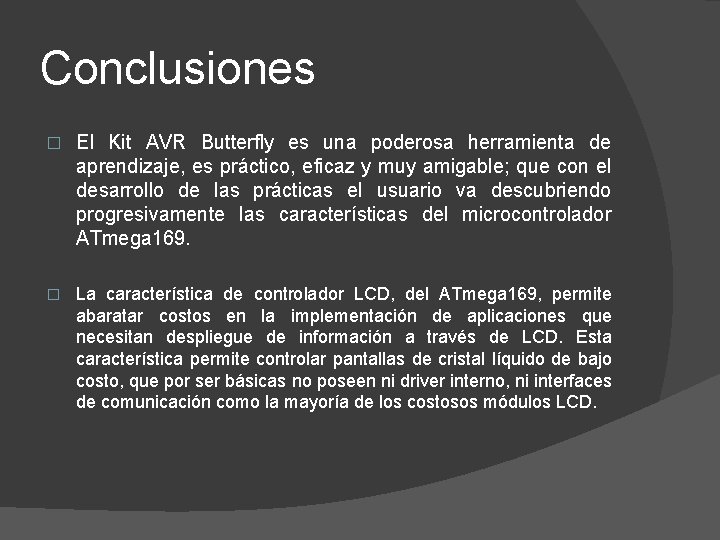 Conclusiones � El Kit AVR Butterfly es una poderosa herramienta de aprendizaje, es práctico,