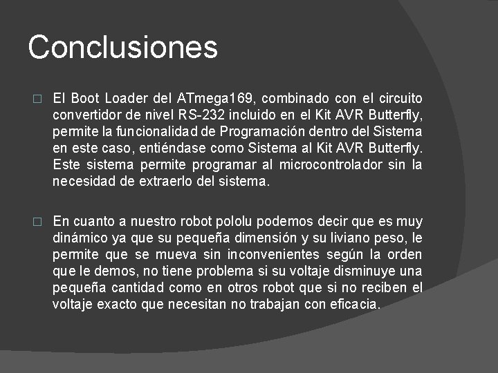 Conclusiones � El Boot Loader del ATmega 169, combinado con el circuito convertidor de