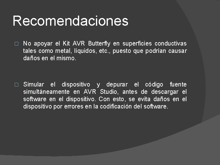 Recomendaciones � No apoyar el Kit AVR Butterfly en superficies conductivas tales como metal,
