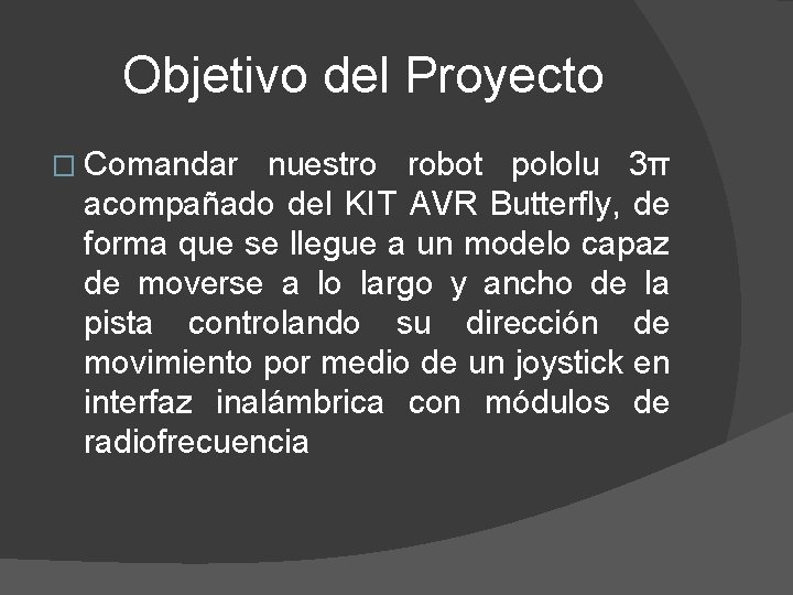 Objetivo del Proyecto � Comandar nuestro robot pololu 3π acompañado del KIT AVR Butterfly,