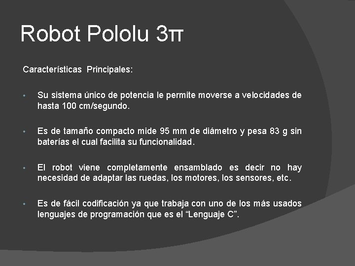 Robot Pololu 3π Características Principales: • Su sistema único de potencia le permite moverse