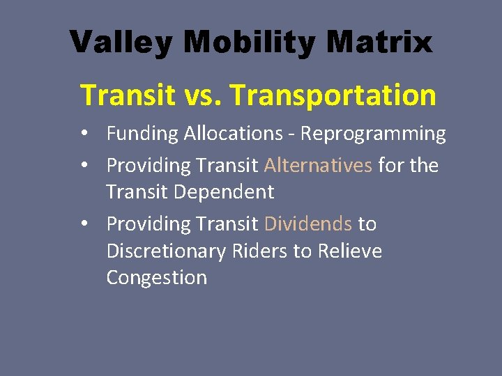 Valley Mobility Matrix Transit vs. Transportation • Funding Allocations - Reprogramming • Providing Transit