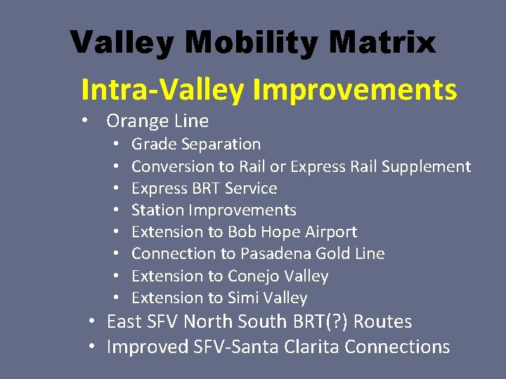 Valley Mobility Matrix Intra-Valley Improvements • Orange Line • • Grade Separation Conversion to