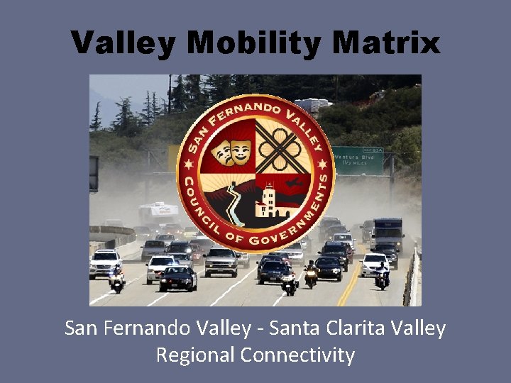 Valley Mobility Matrix San Fernando Valley - Santa Clarita Valley Regional Connectivity 