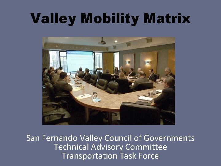 Valley Mobility Matrix San Fernando Valley Council of Governments Technical Advisory Committee Transportation Task