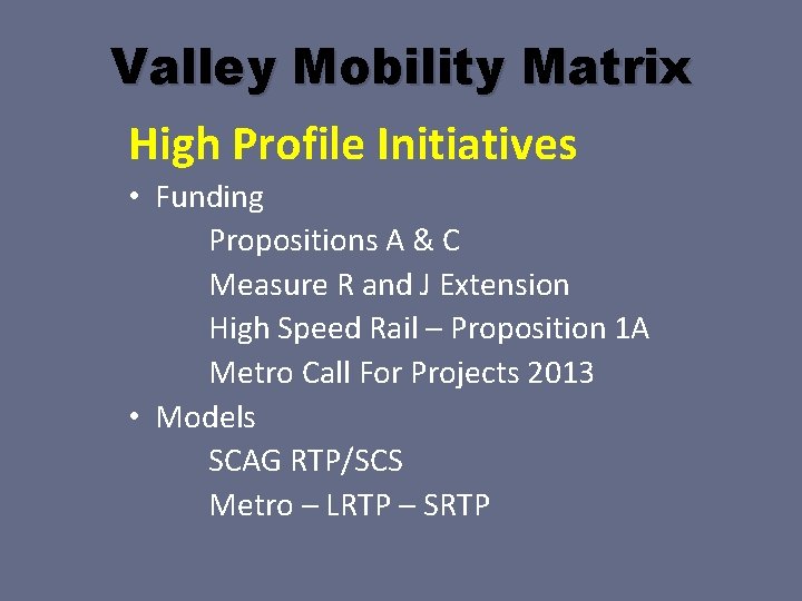 Valley Mobility Matrix High Profile Initiatives • Funding Propositions A & C Measure R