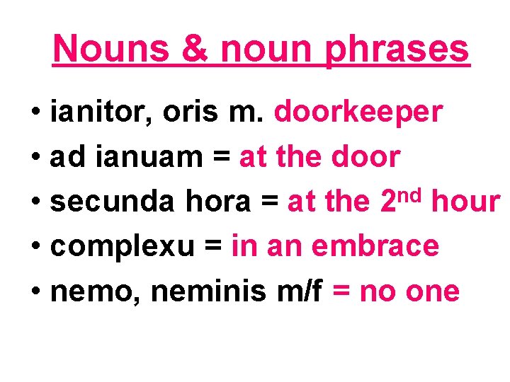 Nouns & noun phrases • ianitor, oris m. doorkeeper • ad ianuam = at