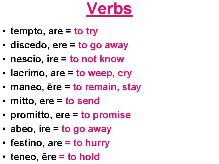 Verbs • • • tempto, are = to try discedo, ere = to go