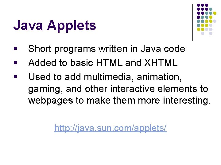 Java Applets § § § Short programs written in Java code Added to basic