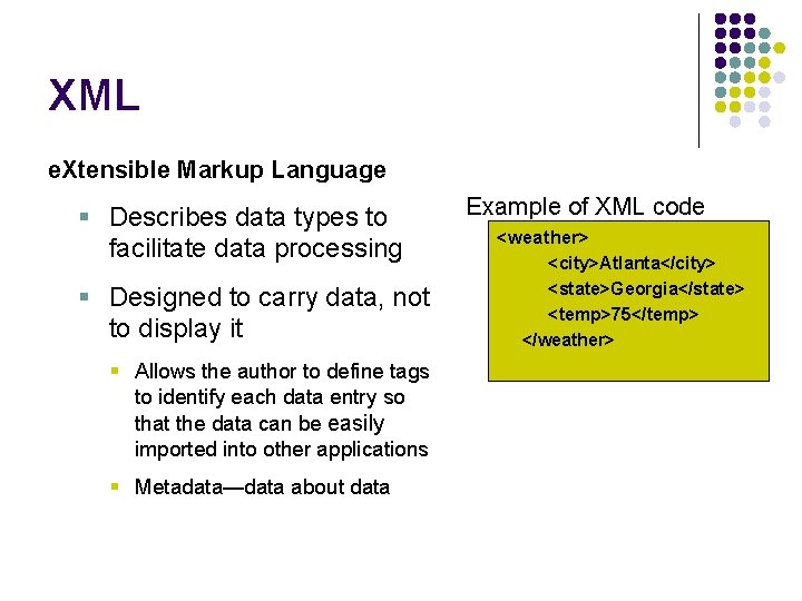 XML e. Xtensible Markup Language § Describes data types to facilitate data processing §