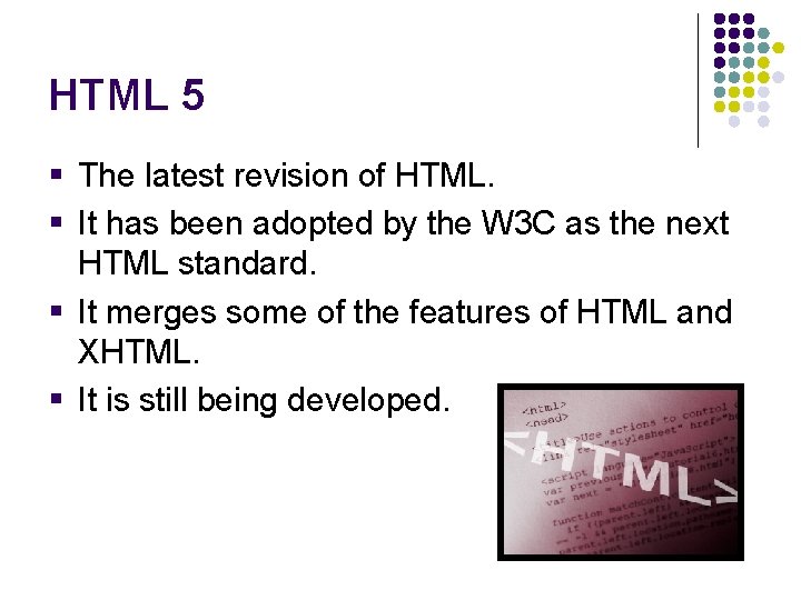HTML 5 § The latest revision of HTML. § It has been adopted by