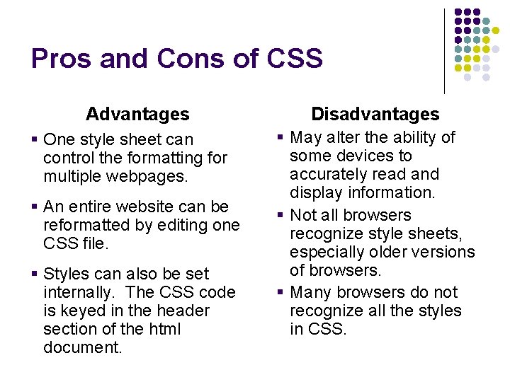 Pros and Cons of CSS Advantages § One style sheet can control the formatting