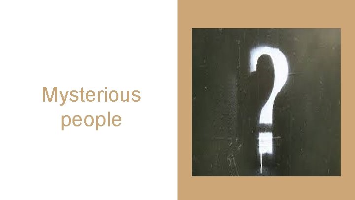 Mysterious people 