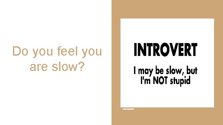 Do you feel you are slow? 