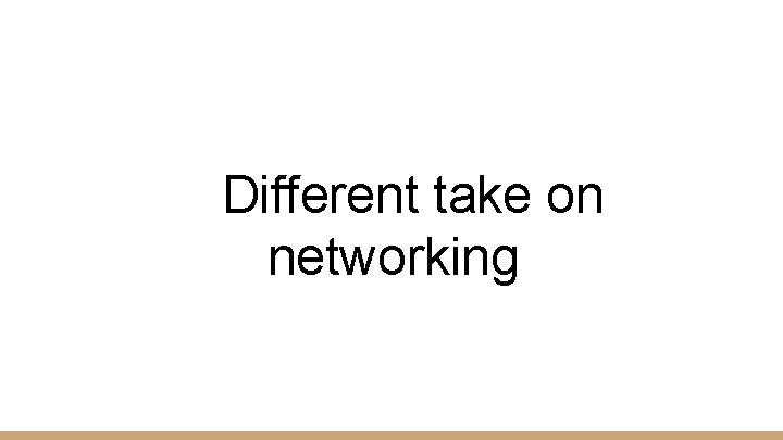 Different take on networking 