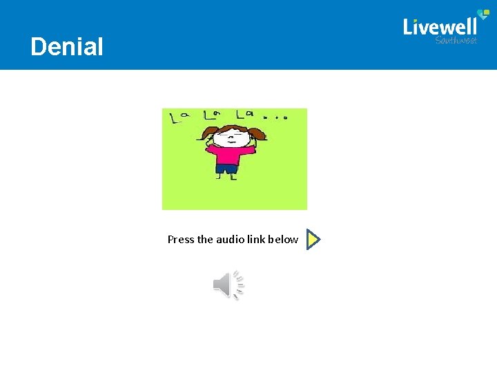 Denial Press the audio link below 