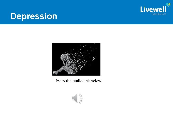 Depression Press the audio link below 