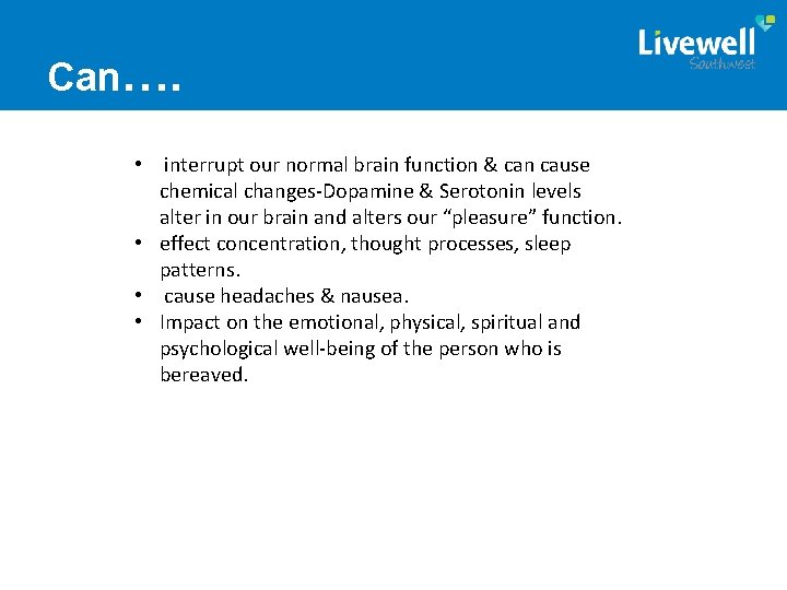 Can…. • interrupt our normal brain function & can cause chemical changes-Dopamine & Serotonin