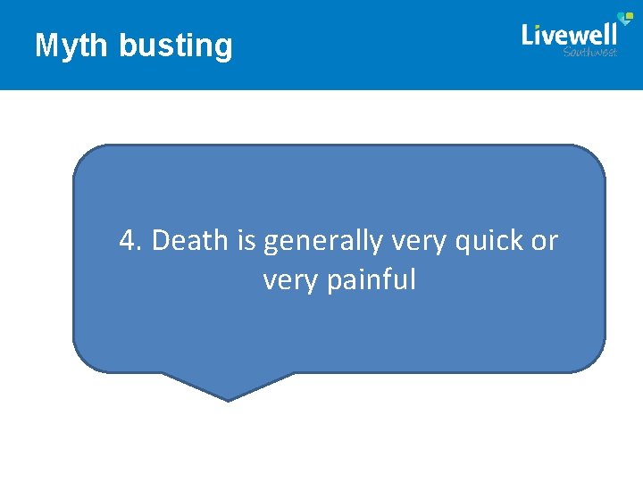 Myth busting 4. Death is generally very quick or very painful 
