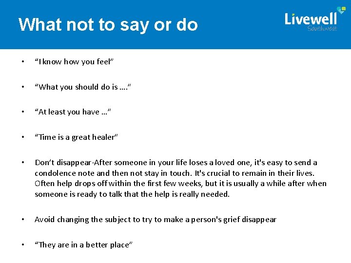 What not to say or do • “I know how you feel” • “What