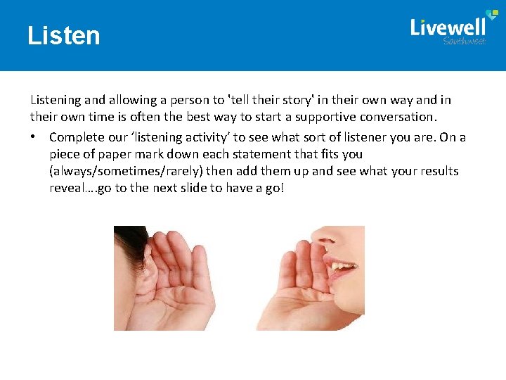 Listening and allowing a person to 'tell their story' in their own way and