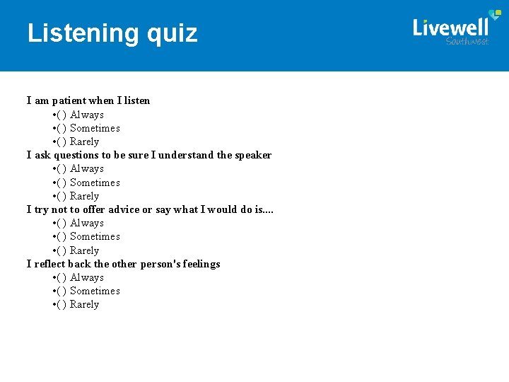 Listening quiz I am patient when I listen • ( ) Always • (