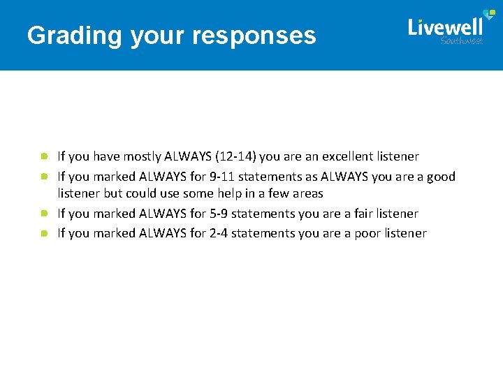 Grading your responses If you have mostly ALWAYS (12 -14) you are an excellent