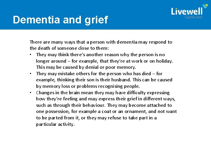 Dementia and grief There are many ways that a person with dementia may respond