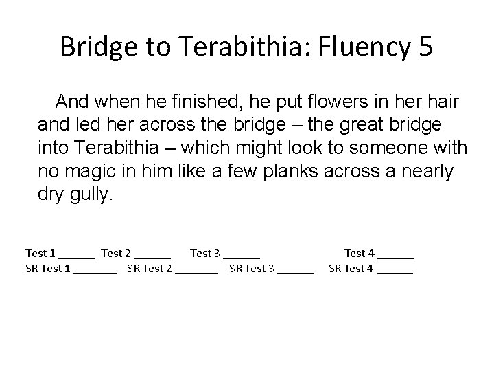 Bridge to Terabithia: Fluency 5 And when he finished, he put flowers in her