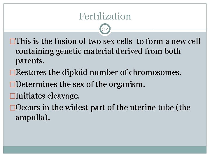 Fertilization 3 -4 �This is the fusion of two sex cells to form a