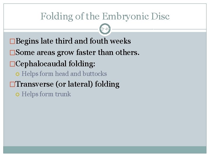 Folding of the Embryonic Disc 3 -40 �Begins late third and fouth weeks �Some