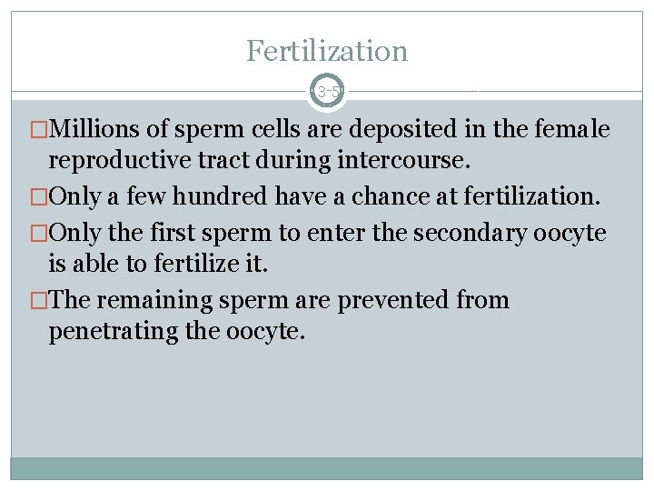 Fertilization 3 -5 �Millions of sperm cells are deposited in the female reproductive tract