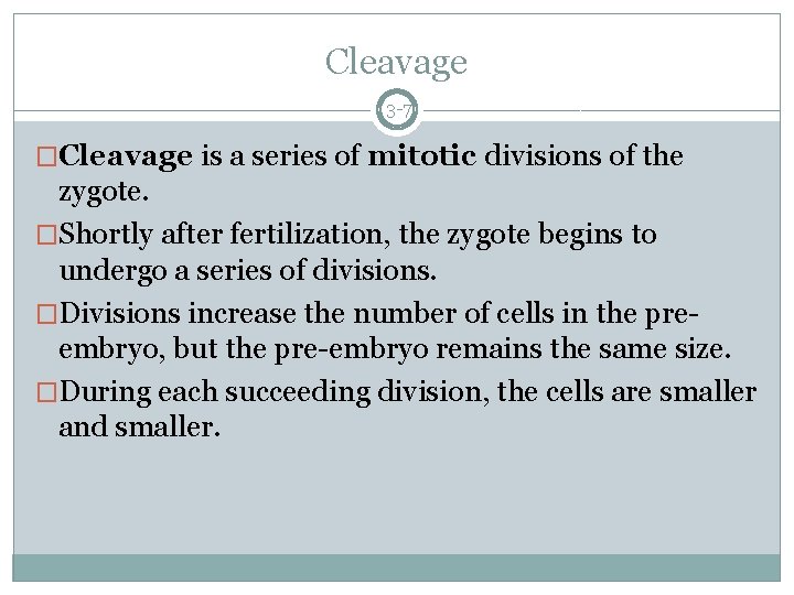 Cleavage 3 -7 �Cleavage is a series of mitotic divisions of the zygote. �Shortly