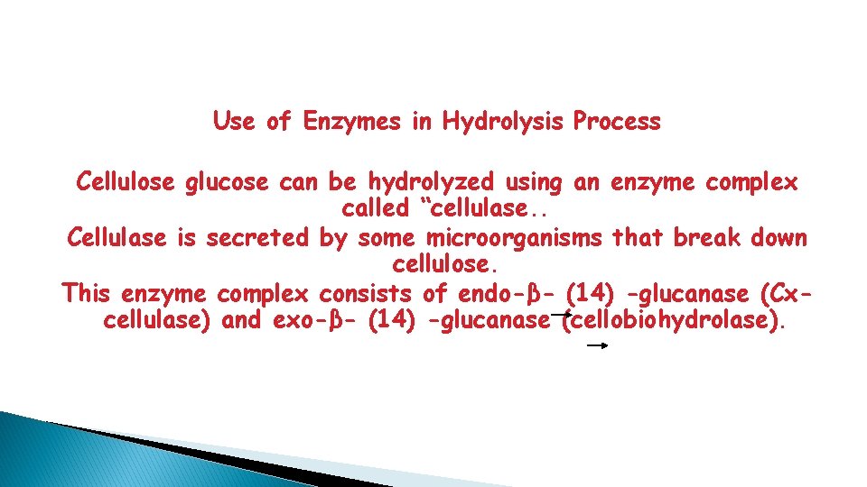 Use of Enzymes in Hydrolysis Process Cellulose glucose can be hydrolyzed using an enzyme