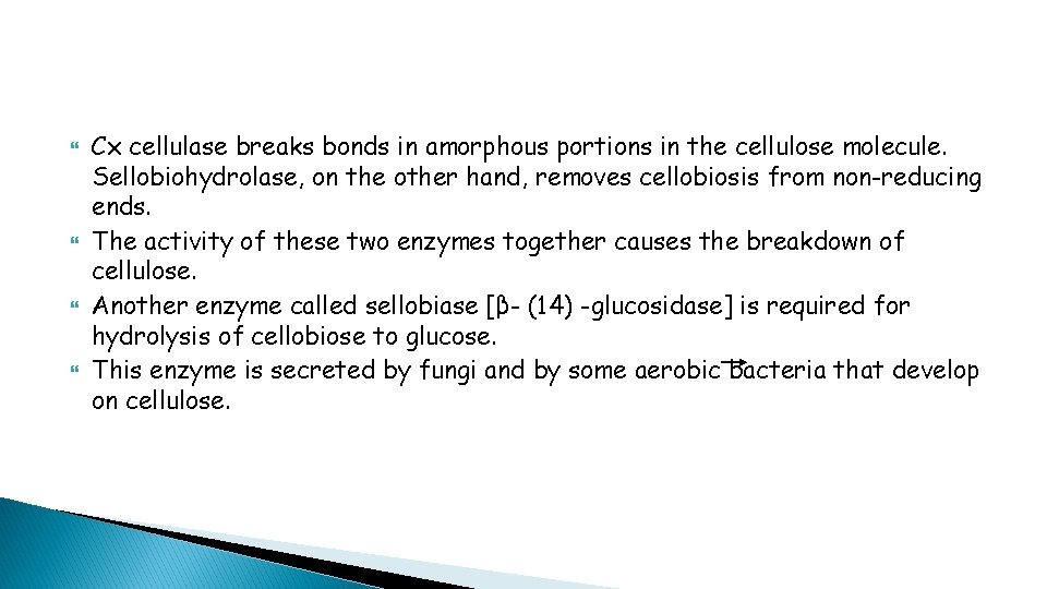  Cx cellulase breaks bonds in amorphous portions in the cellulose molecule. Sellobiohydrolase, on