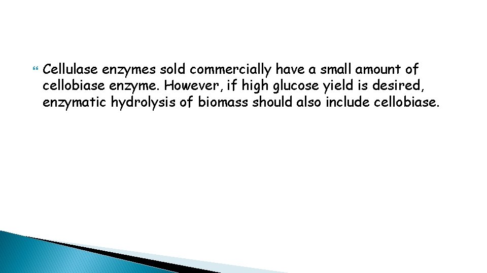  Cellulase enzymes sold commercially have a small amount of cellobiase enzyme. However, if