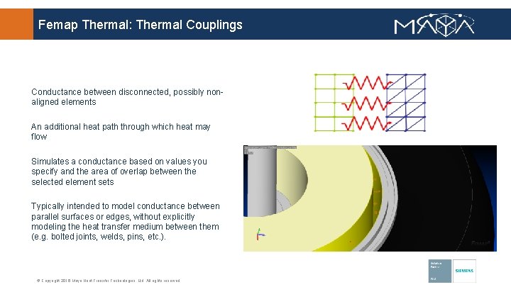 Femap Thermal: Thermal Couplings Conductance between disconnected, possibly nonaligned elements An additional heat path