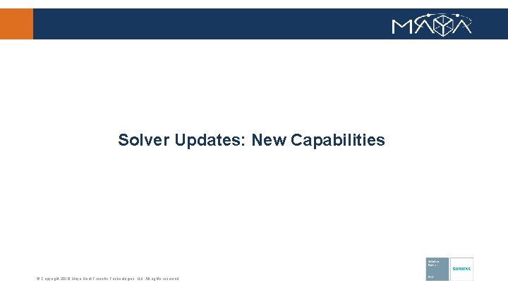 Solver Updates: New Capabilities © Copyright 2016 Maya Heat Transfer Technologies, Ltd. All rights
